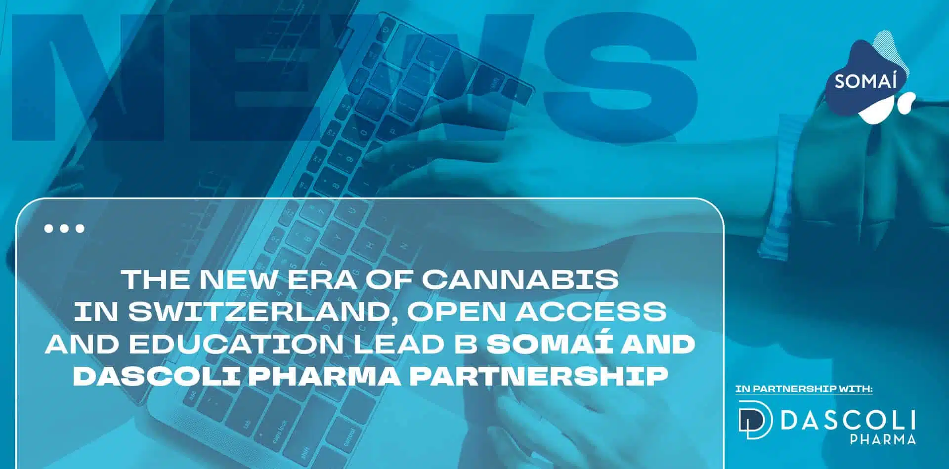 The New Era of Cannabis in Switzerland, Open Access and Education Lead B SOMAÍ and Dascoli Pharma Partnership 