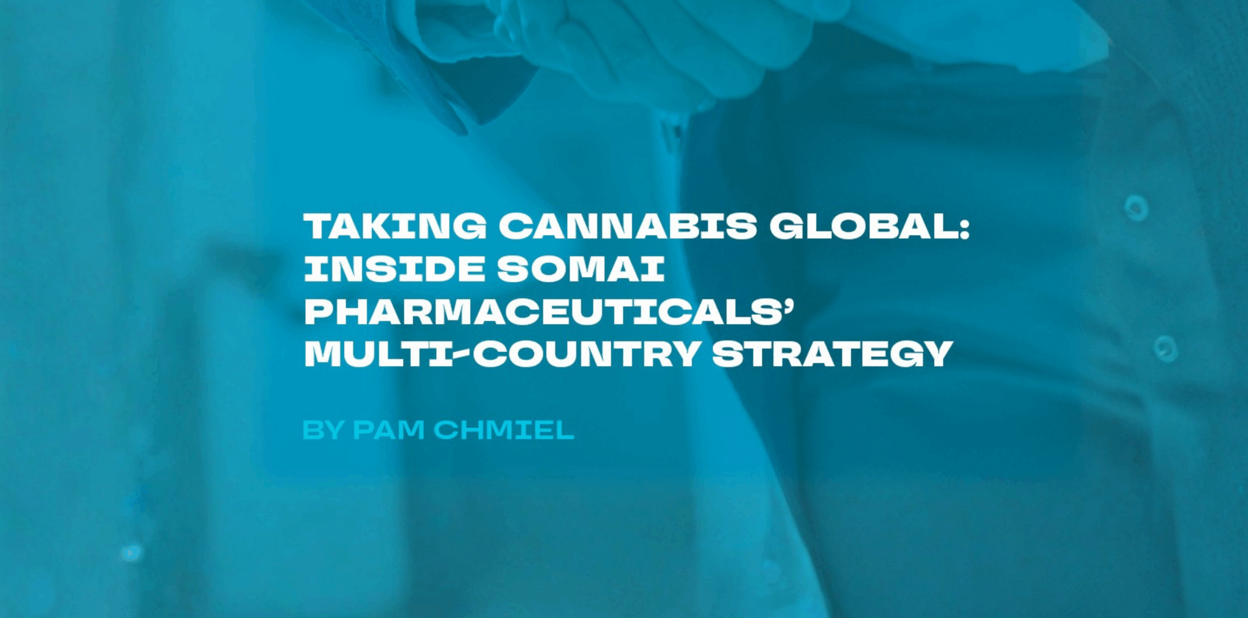Taking Cannabis Global: Inside Somai Pharmaceuticals’ Multi-Country Strategy